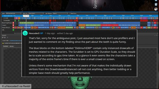 Cities Skylines 2 teeth: Post from Reddit  Hexcoder0: "That's fair, sorry for the ambiguous post, I just assumed most here don't use profilers and I just wanted to comment on my finding since the part about the teeth is quite funny. The blue blocks on the bottom labeled "Didimo/HDRP" contain only instanced drawcalls of meshes related to the characters. The Scrubber is set to GPU Duration Scale, so they should be to scale according to gpu time taken. At a glance it even seems like the characters take a majority of the entire frame's time if there is ever a small crowd on screen. Unless there's some mechanism that I'm not aware of that makes the individually drawn vertices from this DrawIndexedInstanced call not cost anything, then better lodding or a simpler base mesh should greatly help performance."